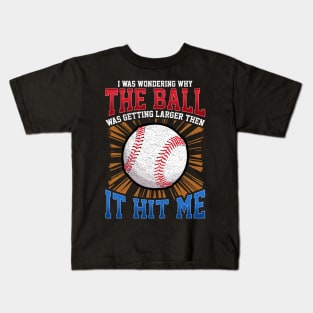 I Was Wondering Why The Ball Was Getting Larger Kids T-Shirt